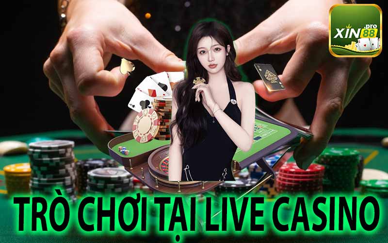 Những Trò Chơi Tại Live Casino Xin88